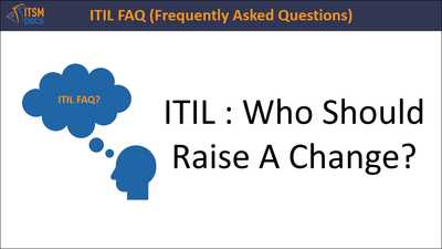 ITIL : Who Should Raise A Change?